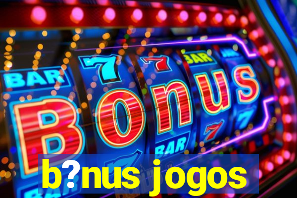 b?nus jogos