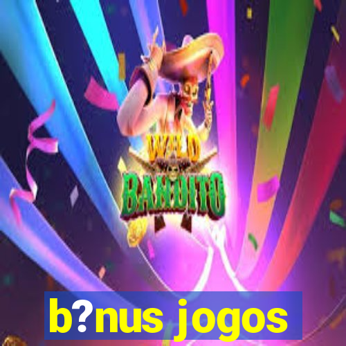 b?nus jogos