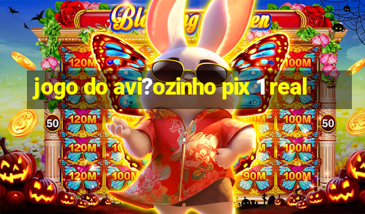 jogo do avi?ozinho pix 1 real