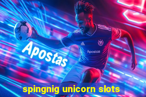 spingnig unicorn slots