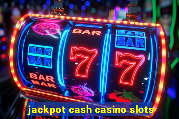 jackpot cash casino slots