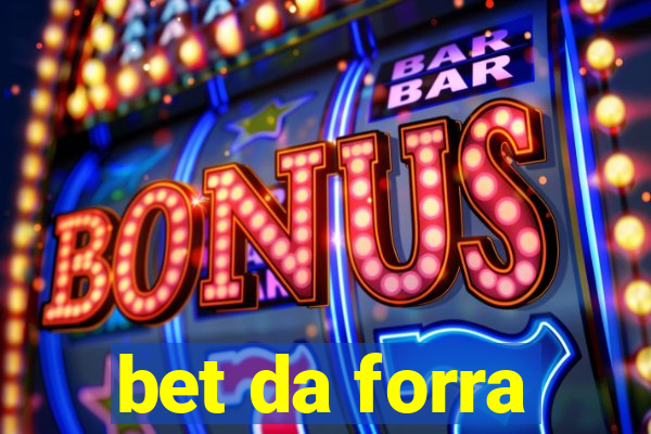 bet da forra