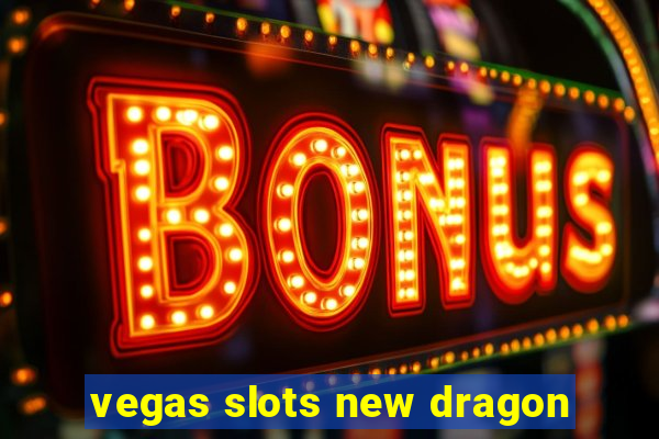 vegas slots new dragon