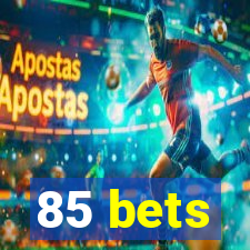 85 bets