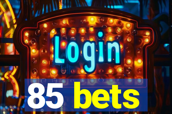 85 bets