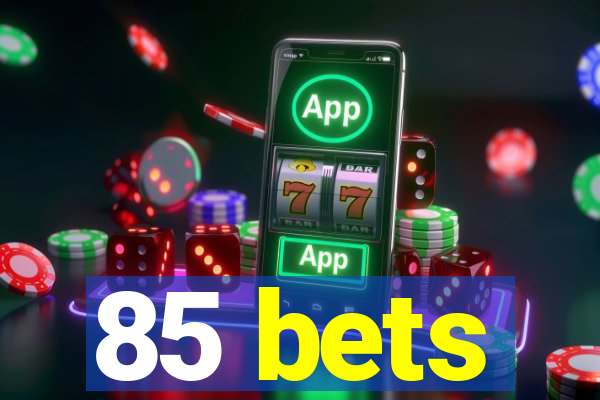 85 bets