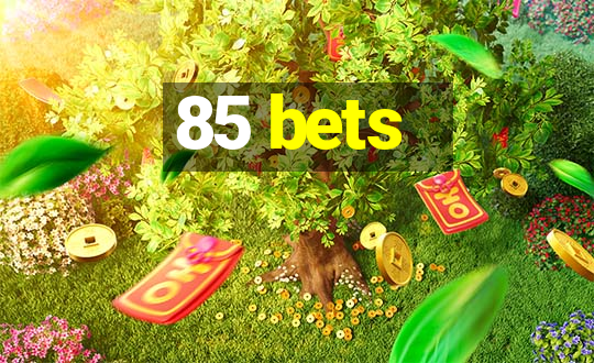 85 bets