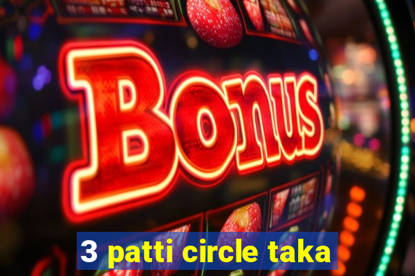 3 patti circle taka