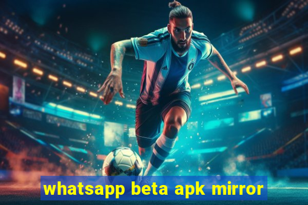 whatsapp beta apk mirror