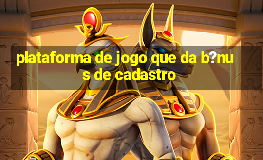 plataforma de jogo que da b?nus de cadastro