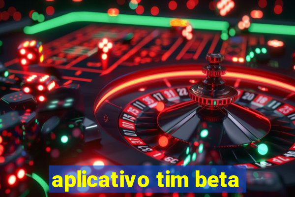 aplicativo tim beta