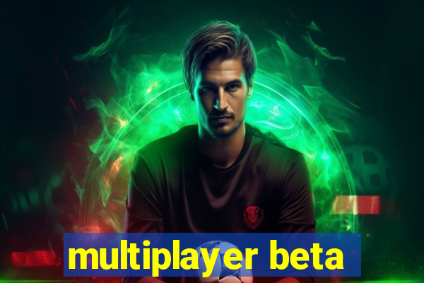 multiplayer beta