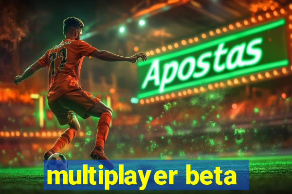 multiplayer beta