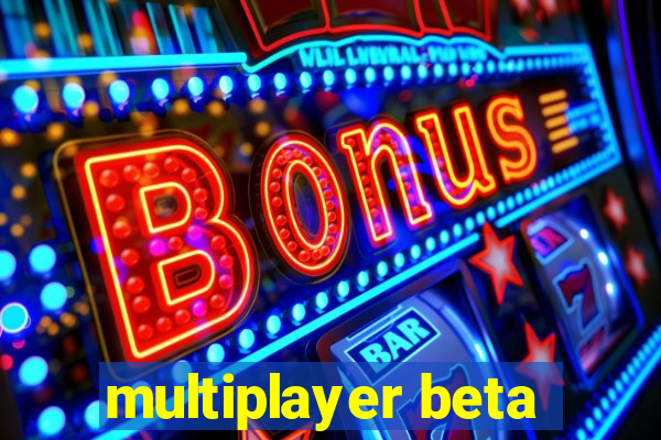 multiplayer beta