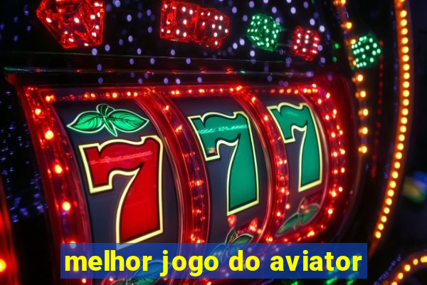 melhor jogo do aviator