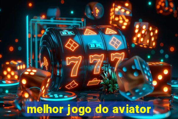 melhor jogo do aviator