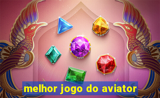 melhor jogo do aviator