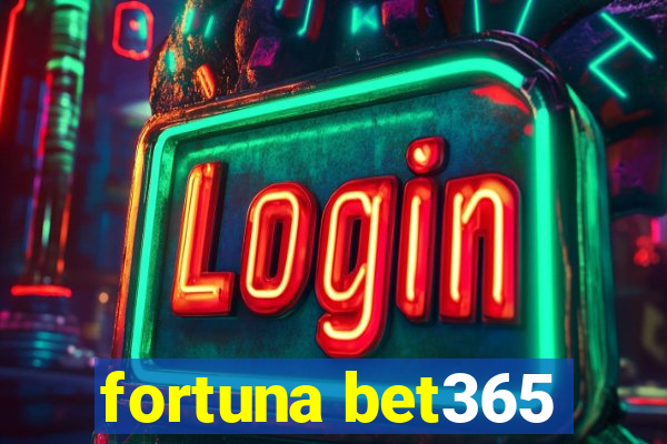 fortuna bet365