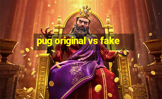 pug original vs fake