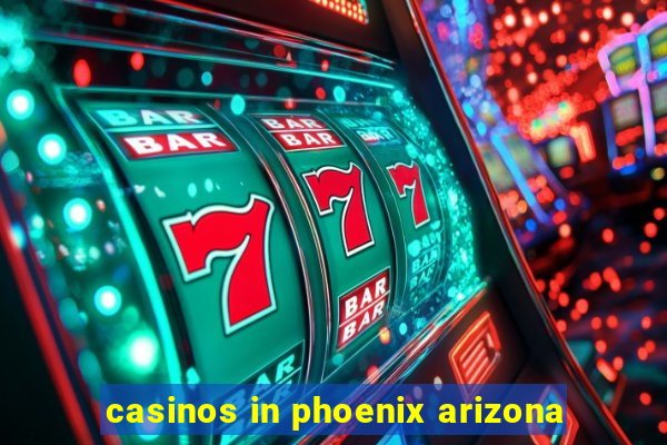 casinos in phoenix arizona