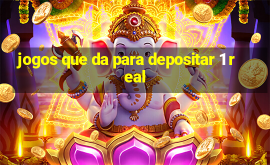 jogos que da para depositar 1 real