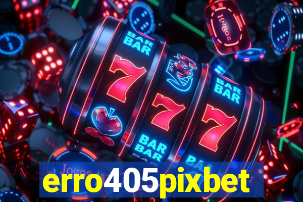 erro405pixbet