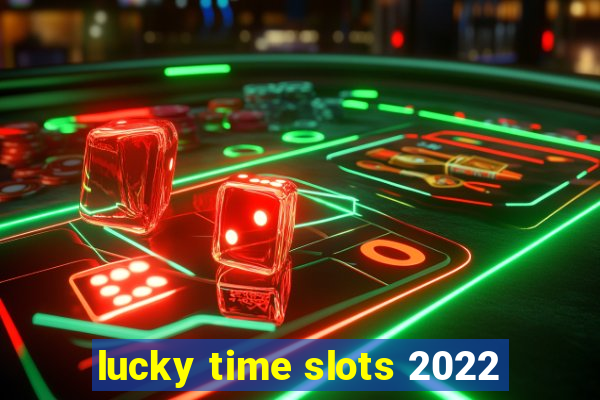 lucky time slots 2022