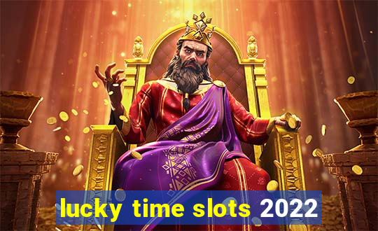 lucky time slots 2022