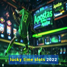 lucky time slots 2022