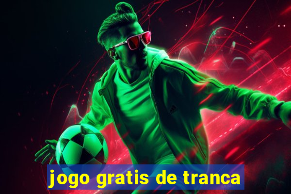 jogo gratis de tranca