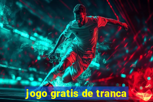 jogo gratis de tranca