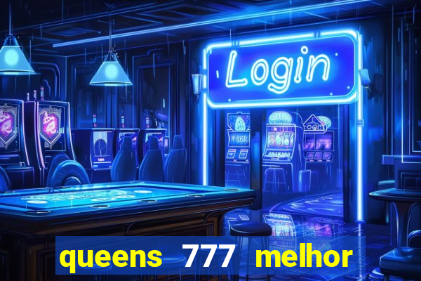 queens 777 melhor horário para jogar