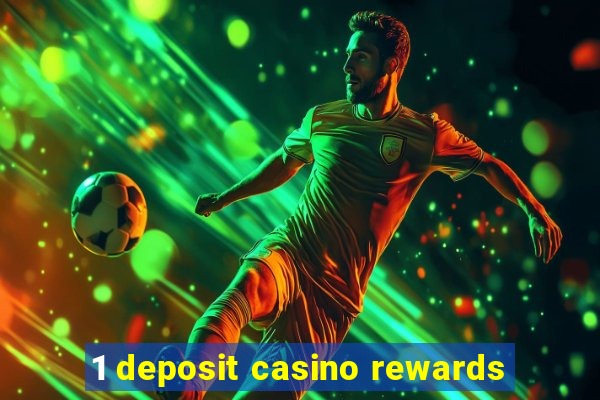 1 deposit casino rewards