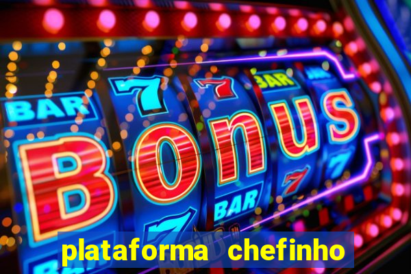 plataforma chefinho 777 bet