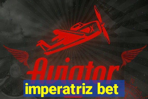 imperatriz bet