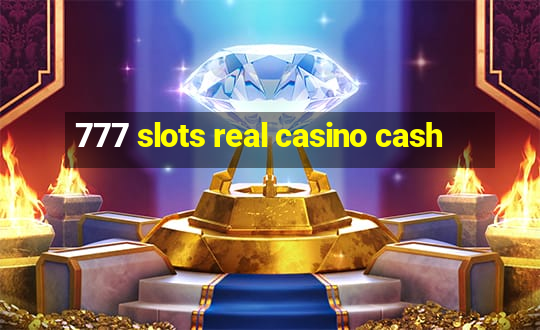 777 slots real casino cash