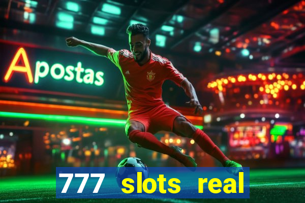 777 slots real casino cash