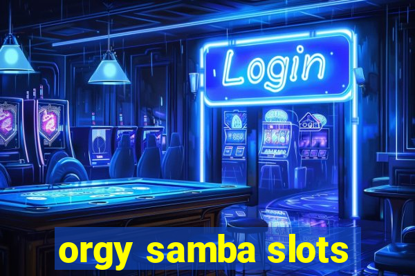 orgy samba slots