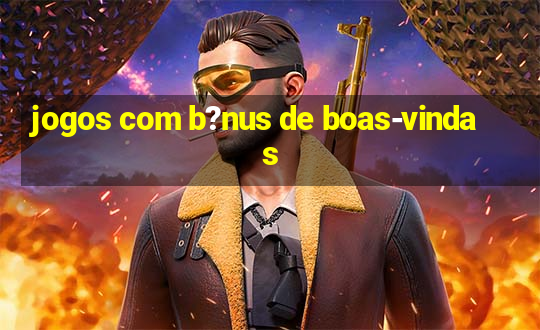 jogos com b?nus de boas-vindas