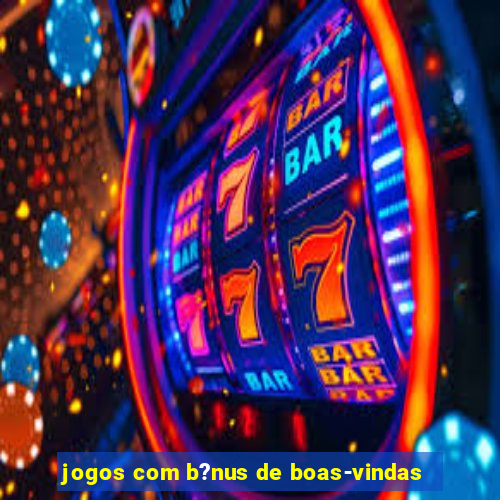 jogos com b?nus de boas-vindas