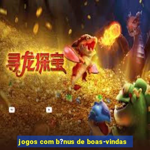 jogos com b?nus de boas-vindas