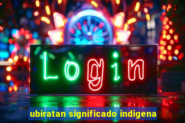 ubiratan significado indigena