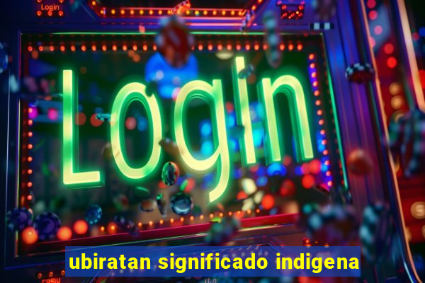 ubiratan significado indigena