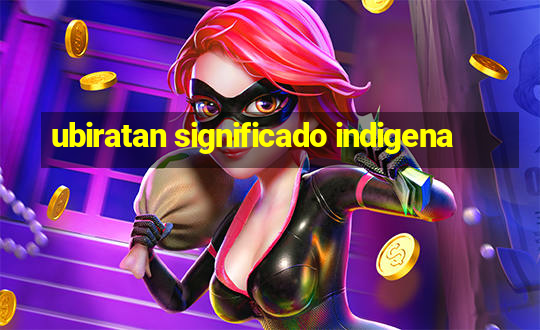 ubiratan significado indigena