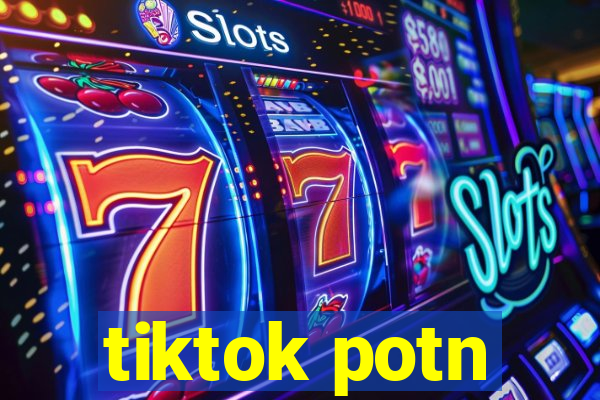 tiktok potn