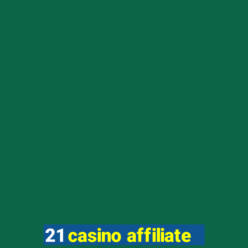 21 casino affiliate