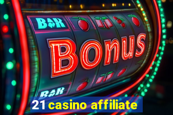 21 casino affiliate