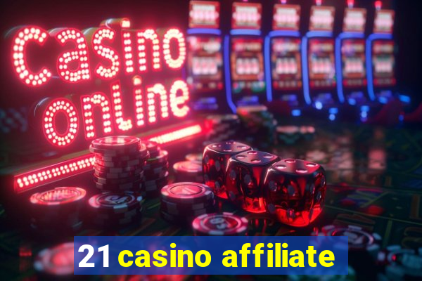 21 casino affiliate