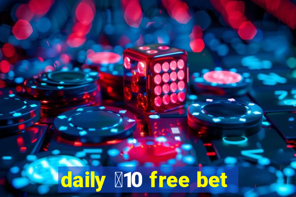 daily ￡10 free bet