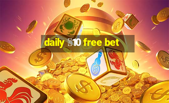 daily ￡10 free bet